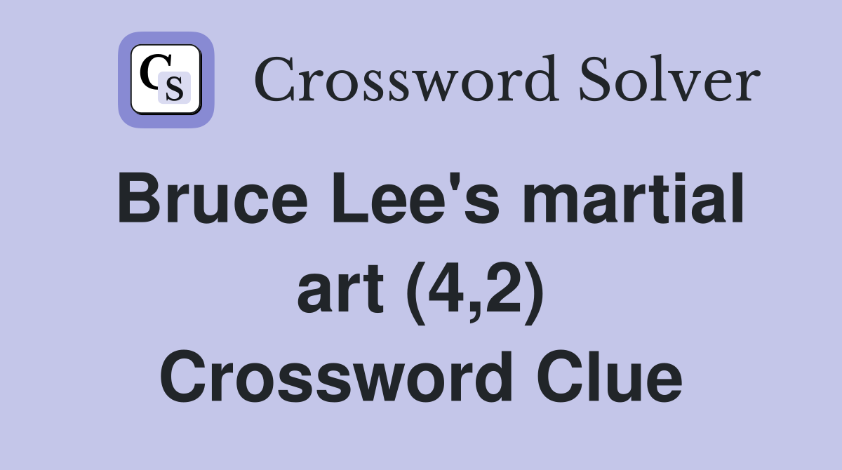 Bruce Lee's martial art (4,2) Crossword Clue Answers Crossword Solver